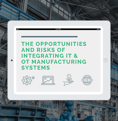 The opportuntiies and risks of integrating IT and OT manufacturing systems